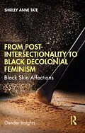 E-Book (epub) From Post-Intersectionality to Black Decolonial Feminism von Shirley Anne Tate