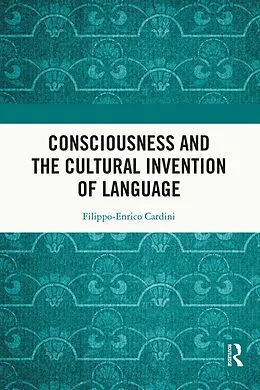E-Book (epub) Consciousness and the Cultural Invention of Language von Filippo-Enrico Cardini