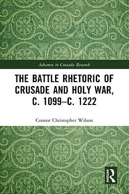 E-Book (epub) The Battle Rhetoric of Crusade and Holy War, c. 1099-c. 1222 von Connor Christopher Wilson