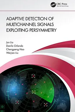 E-Book (pdf) Adaptive Detection of Multichannel Signals Exploiting Persymmetry von Jun Liu, Danilo Orlando, Chengpeng Hao