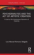 E-Book (epub) Psychoanalysis and the Act of Artistic Creation von Luís Manuel Romano Delgado