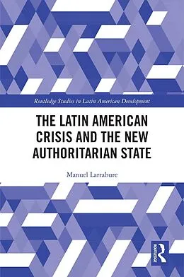 E-Book (epub) The Latin American Crisis and the New Authoritarian State von Manuel Larrabure