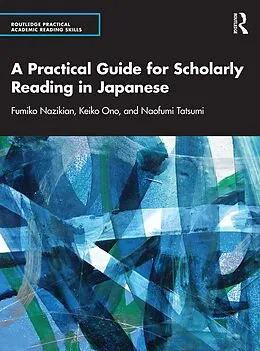 E-Book (epub) A Practical Guide for Scholarly Reading in Japanese von Fumiko Nazikian, Keiko Ono, Naofumi Tatsumi