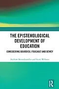 PDF The Epistemological Development of Education von Andrew Skourdoumbis, Scott Webster