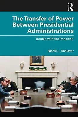 E-Book (epub) The Transfer of Power Between Presidential Administrations von Nicole L. Anslover
