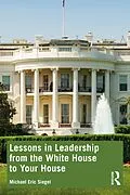 ePUB Lessons in Leadership from the White House to Your House von Michael Eric Siegel