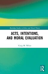 eBook (pdf) Acts, Intentions, and Moral Evaluation de Craig M. White