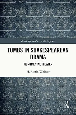 E-Book (pdf) Tombs in Shakespearean Drama von H. Austin Whitver