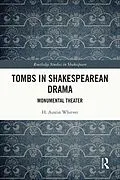 E-Book (epub) Tombs in Shakespearean Drama von H. Austin Whitver