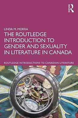 E-Book (epub) The Routledge Introduction to Gender and Sexuality in Literature in Canada von Linda M. Morra
