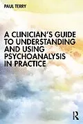 E-Book (pdf) A Clinician's Guide to Understanding and Using Psychoanalysis in Practice von Paul Terry