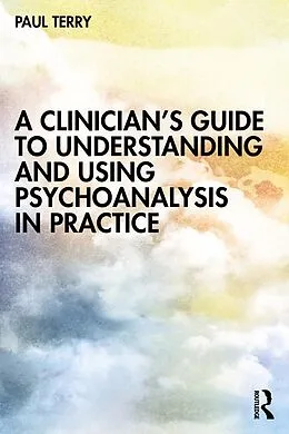 E-Book (pdf) A Clinician's Guide to Understanding and Using Psychoanalysis in Practice von Paul Terry