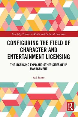 E-Book (epub) Configuring the Field of Character and Entertainment Licensing von Avi Santo