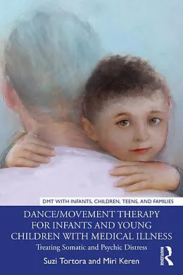 E-Book (epub) Dance/Movement Therapy for Infants and Young Children with Medical Illness von Suzi Tortora, Miri Keren