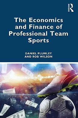 E-Book (epub) The Economics and Finance of Professional Team Sports von Daniel Plumley, Rob Wilson