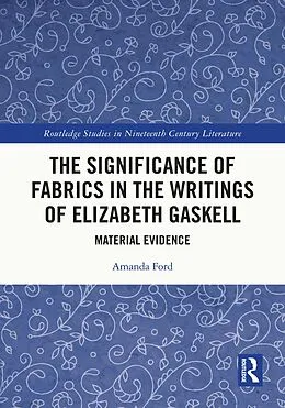 E-Book (pdf) The Significance of Fabrics in the Writings of Elizabeth Gaskell von Amanda Ford