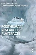 E-Book (epub) Posthuman research playspaces von David Rousell, Amy Cutter-Mackenzie-Knowles