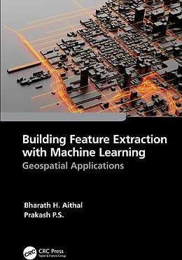 E-Book (epub) Building Feature Extraction with Machine Learning von Bharath. H. Aithal, Prakash P. S.