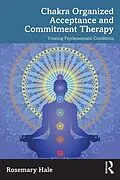 E-Book (pdf) Chakra Organized Acceptance and Commitment Therapy von Rosemary Hale