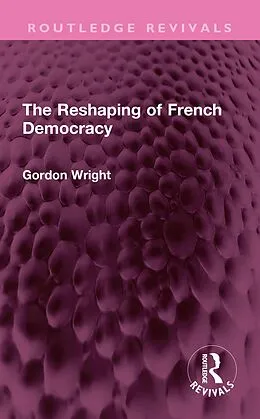 E-Book (epub) The Reshaping of French Democracy von Gordon Wright