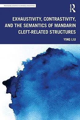 E-Book (pdf) Exhaustivity, Contrastivity, and the Semantics of Mandarin Cleft-related Structures von Ying Liu