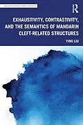 E-Book (epub) Exhaustivity, Contrastivity, and the Semantics of Mandarin Cleft-related Structures von Ying Liu