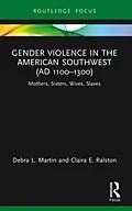 E-Book (pdf) Gender Violence in the American Southwest (AD 1100-1300) von Debra L. Martin, Claira Ralston