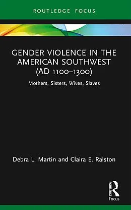 E-Book (pdf) Gender Violence in the American Southwest (AD 1100-1300) von Debra L. Martin, Claira Ralston