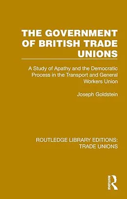 E-Book (epub) The Government of British Trade Unions von Joseph Goldstein