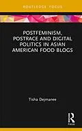 E-Book (pdf) Postfeminism, Postrace and Digital Politics in Asian American Food Blogs von Tisha Dejmanee