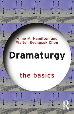 E-Book (pdf) Dramaturgy: The Basics von Anne M. Hamilton, Walter Byongsok Chon