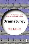 E-Book (epub) Dramaturgy: The Basics von Anne M. Hamilton, Walter Byongsok Chon