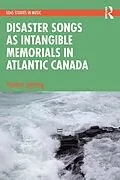 E-Book (epub) Disaster Songs as Intangible Memorials in Atlantic Canada von Heather Sparling