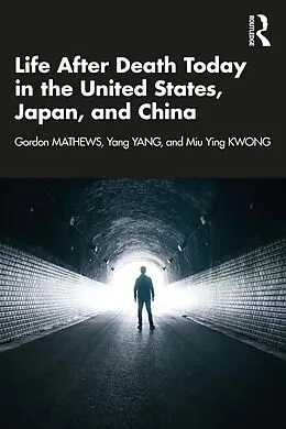 ePUB Life After Death Today in the United States, Japan, and China von Gordon Mathews, Yang Yang, Miu Ying Kwong