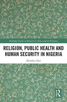E-Book (pdf) Religion, Public Health and Human Security in Nigeria von Abiodun Alao