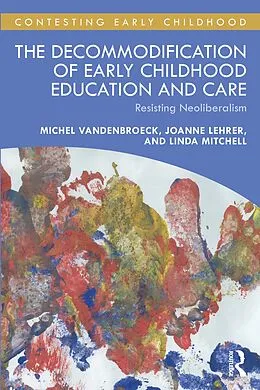 E-Book (pdf) The Decommodification of Early Childhood Education and Care von Michel Vandenbroeck, Joanne Lehrer, Linda Mitchell
