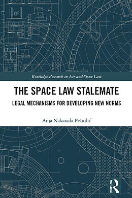 eBook (pdf) The Space Law Stalemate de Anja Pecujlic