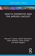 E-Book (epub) Health Disparities and the Applied Linguist von Maricel G. Santos, Rachel Showstack, Glenn Martínez