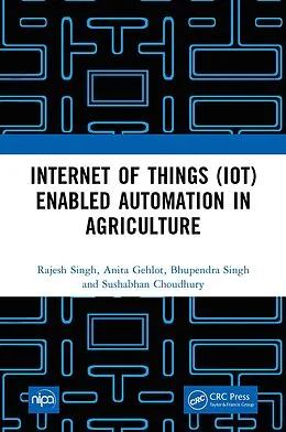 E-Book (pdf) Internet of Things (IoT) Enabled Automation in Agriculture von Rajesh Singh, Anita Gehlot, Bhupendra Singh