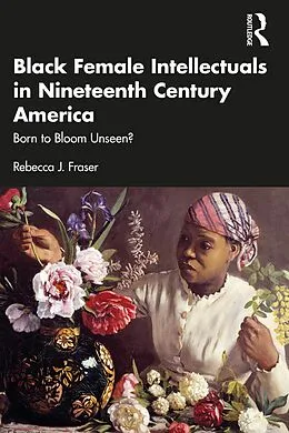 PDF Black Female Intellectuals in Nineteenth Century America von Rebecca J. Fraser