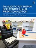 E-Book (epub) The Guide to Play Therapy Documentation and Parent Consultation von Linda E. Homeyer, Mary Morrison Bennett