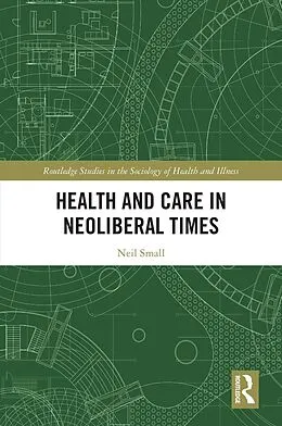 E-Book (pdf) Health and Care in Neoliberal Times von Neil Small