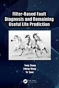 E-Book (epub) Filter-Based Fault Diagnosis and Remaining Useful Life Prediction von Yong Zhang, Zidong Wang, Ye Yuan