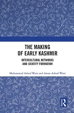E-Book (pdf) The Making of Early Kashmir von Muhammad Ashraf Wani, Aman Ashraf Wani