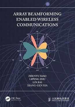 E-Book (pdf) Array Beamforming Enabled Wireless Communications von Zhenyu Xiao, Lipeng Zhu, Lin Bai