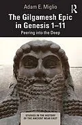 E-Book (epub) The Gilgamesh Epic in Genesis 1-11 von Adam E. Miglio