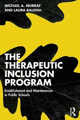 E-Book (epub) The Therapeutic Inclusion Program von Michael A. Murray, Laura Balogh