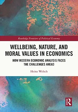 E-Book (pdf) Wellbeing, Nature, and Moral Values in Economics von Heinz Welsch