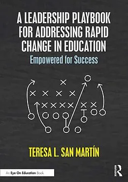 E-Book (epub) A Leadership Playbook for Addressing Rapid Change in Education von Teresa L. San Martin