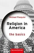 E-Book (epub) Religion in America: The Basics von Michael Pasquier